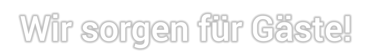 Wir sorgen für Gäste!